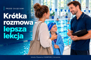 Krótka rozmowa przed zajęciami pomaga instruktorowi dopasować lekcję pływania do samopoczucia i potrzeb dziecka.